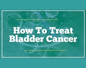 How to Treat Bladder Cancer